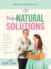 Perfect Natural Solutions: Momma's Toolbox of Herbs, Oils, Homeopathy, & Other Remedies for a Healthy Home By With Kirk and Kim Miller, Kristina Stitcher (Foreword by) Cover Image