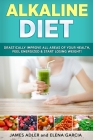 Alkaline Diet: Drastically Improve All Areas of Your Health, Feel Energized & Start Losing Weight! Cover Image