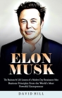 Elon Musk: The Business & Life Lessons of a Modern Day Renaissance Man (Business Principles From the World's Most Powerful Entrep By David Hill Cover Image