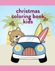 Christmas Coloring Book Kids: The Coloring Pages, design for kids, Children, Boys, Girls and Adults By Creative Color Cover Image