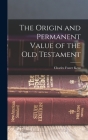 The Origin and Permanent Value of the Old Testament By Charles Foster Kent Cover Image