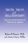 Truth, Trust And Relationships: Healing Interventions In Contextual Therapy By Barbara R. Krasner, Austin J. Joyce Cover Image