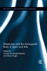 Modernism and the Avant-garde Body in Spain and Italy (Routledge Studies in Comparative Literature) By Nicolas Fernandez-Medina (Editor), Maria Truglio (Editor) Cover Image
