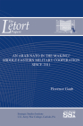 An Arab NATO in the Making:  Middle Eastern Military Cooperation Since 2011: Middle Eastern Military Cooperation Since 2011 (The LeTort Papers) By Ph.D. Gaub, Dr. Florence, Strategic Studies Institute (U.S.) (Editor), Defense Dept. (Editor), Army Dept. (U.S.) (Editor), Army War College (U.S.) (Editor) Cover Image