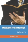 Messages From My Pulpit: Volume 5 By Aaron Reed Cover Image