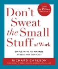 Don't Sweat the Small Stuff at Work: Simple Ways to Minimize Stress and Conflict By Richard Carlson Cover Image