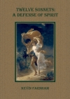 Twelve Sonnets: A Defense of Spirit By Kevin Farnham, Dale Farnham (Editor), Dale Farnham (Cover Design by) Cover Image