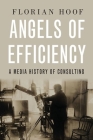Angels of Efficiency: A Media History of Consulting By Florian Hoof Cover Image