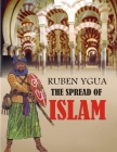 The Spread of Islam By Ruben Ygua Cover Image