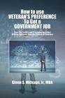 How to Use Veteran's Preference to Get a Government Job: Four-Star Tactics and Strategies for Active Military, Veterans, Spouses, Parents of Veterans By Jr. Millsaps Mba, Glenn S. Cover Image