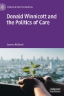 Donald Winnicott and the Politics of Care (Studies in the Psychosocial) By Joanna Kellond Cover Image