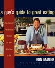 A Guy's Guide To Great Eating: Big-Flavored, Fat-Reduced Recipes for Men Who Love to Eat By Don Mauer Cover Image