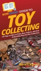 HowExpert Guide to Toy Collecting: 101 Tips on How to Find, Buy, Collect, and Sell Collectible Toys for Toy Collectors By Howexpert, Charlotte Hopkins Cover Image