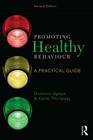 Promoting Healthy Behaviour: A Practical Guide By Dominic Upton, Katie Thirlaway Cover Image