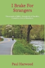 I Brake For Strangers: Thousands of Miles, Hundreds of Hurdles, Countless Acts of Kindness Cover Image