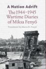 A Nation Adrift: The 1944-1945 Wartime Diaries of Miksa Fenyő By Miksa Fenyő, Mario D. Fenyo (Translator) Cover Image