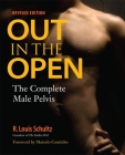 Out in the Open, Revised Edition: The Complete Male Pelvis By R. Louis Schultz, Ph.D., Marcelo Coutinho (Foreword by) Cover Image