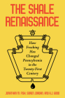 The Shale Renaissance: How Fracking Has Changed Pennsylvania in the Twenty-First Century By Jonathan M. Fisk, David Allen Good, Jr, Soren Jordan Cover Image