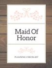 Maid Of Honor Planning Checklist: Bridesmaid Things To Do: Prompted Fill In Organizer for Maid of Honor for Notes, Reminders, Lists, Things to do, Imp Cover Image