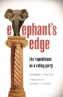 Elephant's Edge: The Republicans as a Ruling Party By Andrew J. Taylor Cover Image