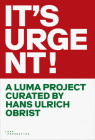 It's Urgent!: A Luma Project Curated by Hans Ulrich Obrist Cover Image