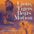 Lions, Tigers And Bears In Motion Cover Image
