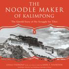 The Noodle Maker of Kalimpong: The Untold Story of My Struggle for Tibet By Gyalo Thondup, Anne F. Thurston, Lane Nishikawa (Read by) Cover Image