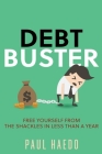 Debt Buster: Free Yourself From The Shackles In Less Than A Year Cover Image