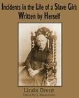 Incidents in the Life of a Slave Girl: Written by Herself By Linda Brent (Harriet Jacobs), L. Maria Child (Editor) Cover Image