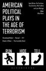American Political Plays in the Age of Terrorism: Break of Noon; 7/11; Omnium Gatherum; Columbinus; Why Torture Is Wrong, and the People Who Love Them Cover Image