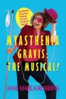 Myasthenia Gravis: THE MUSICAL! My Medical, Hysterical, Poetical, Comical, 25-Month Memoir Cover Image