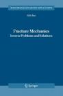 Fracture Mechanics: Inverse Problems and Solutions (Solid Mechanics and Its Applications #139) Cover Image