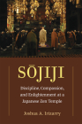 Sojiji: Discipline, Compassion, and Enlightenment at a Japanese Zen Temple (Michigan Monograph Series in Japanese Studies #94) Cover Image