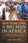 How to Become a Big Man in Africa: Subalternity, Elites, and Ethnic Politics in Contemporary Nigeria By Wale Adebanwi Cover Image