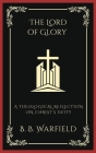 The Lord of Glory: A Theological Reflection on Christ's Deity (Grapevine Press) Cover Image