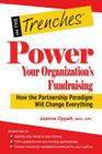 Power Your Organization's Fundraising: How the Partnership Paradigm Will Change Everything (In the Trenches) By Joanne Oppelt Cover Image
