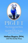 Piglet: The Unexpected Story of a Deaf, Blind, Pink Puppy and His Family By Melissa Shapiro Cover Image