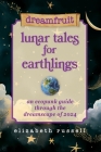 Dreamfruit Lunar Tales for Earthlings: An ecopunk guide through the dreamscape of 2024 Cover Image