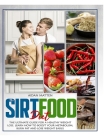 The Sirtfood Diet: The Ultimate Guide for a Healthy Weight Loss. Learn How to Boost Your Metabolism, Burn Fat and Lose Weight Easily Cover Image