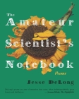 The Amateur Scientist's Notebook By Jesse DeLong Cover Image