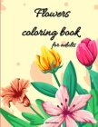 Flowers coloring book for adults: Coloring Book Full of Stress Relieving/Floral Designs for Fun and Relaxation By Anna O'Annabelle Cover Image