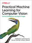 Practical Machine Learning for Computer Vision: End-To-End Machine Learning for Images By Valliappa Lakshmanan, Martin Görner, Ryan Gillard Cover Image