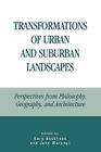 Transformations of Urban and Suburban Landscapes: Perspectives from Philosophy, Geography, and Architecture By Gary Backhaus (Editor), John Murungi (Editor), Ruth Connell (Contribution by) Cover Image