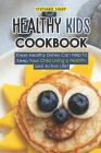Healthy Kids Cookbook: These Healthy Dishes Can Help to Keep Your Child Living a Healthy and Active Life! By Stephanie Sharp Cover Image