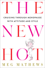 The New Hot: Cruising Through Menopause with Attitude and Style By Meg Mathews Cover Image