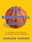 My Basketball Season: A journal of my skills, my games, and my memories. Cover Image