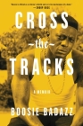 Cross the Tracks: A Memoir By Boosie Badazz Cover Image