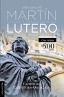 Antología de Martín Lutero: Legado Y Transcendencia. Una Vision Antológica. Cover Image