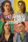 The Pedagogy of Teacher Activism: Portraits of Four Teachers for Justice (Education and Struggle #11) By Michael Adrian Peters (Editor), Peter McLaren (Editor), Keith Catone Cover Image