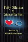 Petty Offenses and Crimes of the Heart By Mitchell Waldman Cover Image